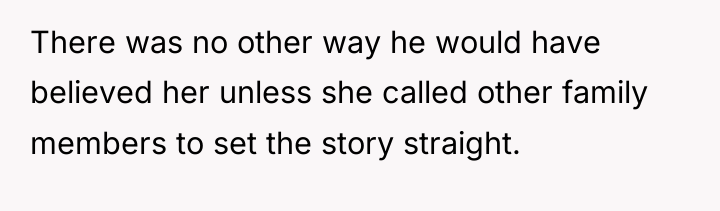There was no other way he would have believed her...