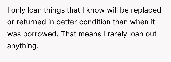 I only loan things that I know will be replaced...
