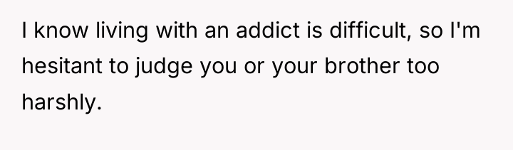 I know living with an addict is difficult, so I'm...