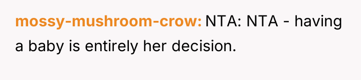 mossy-mushroom-crow NTA: NTA - having a baby is entirely her...