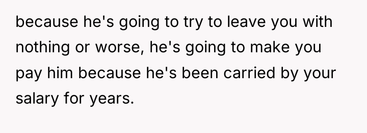 because he's going to try to leave you with nothing...