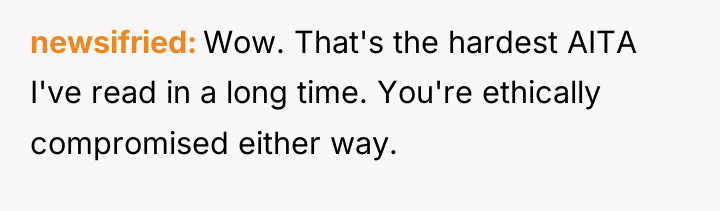 newsifried Wow. That's the hardest AITA I've read in a...