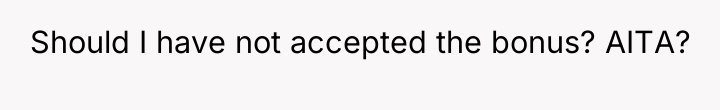 Should I have not accepted the bonus? AITA?