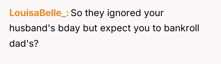LouisaBelle_ So they ignored your husband's bday but expect you...