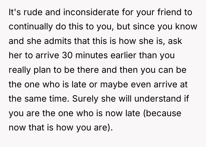 It's rude and inconsiderate for your friend to continually do...