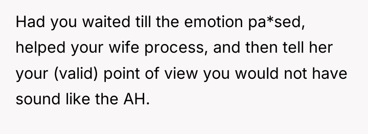 Had you waited till the emotion pa*sed, helped your wife...