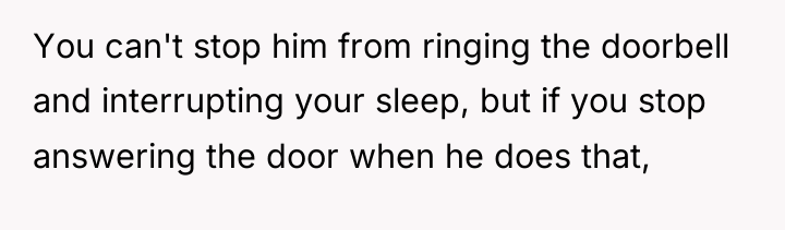 You can't stop him from ringing the doorbell and interrupting...