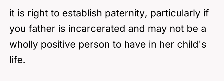 it is right to establish paternity, particularly if you father...