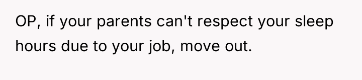 OP, if your parents can't respect your sleep hours due...