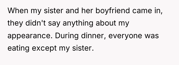 When my sister and her boyfriend came in, they didn't...