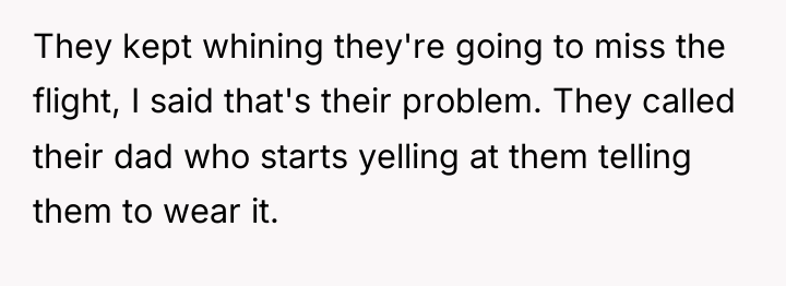 They kept whining they're going to miss the flight, I...