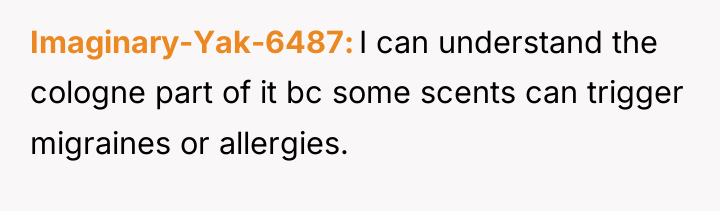 Imaginary-Yak-6487 I can understand the cologne part of it bc...