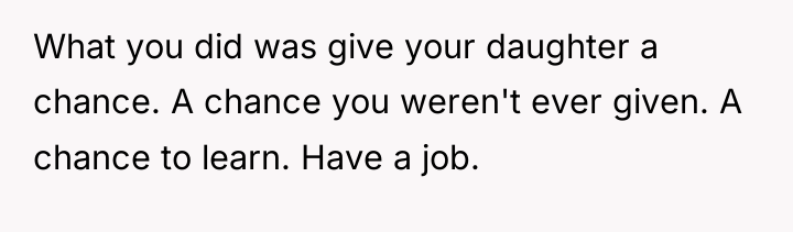 What you did was give your daughter a chance. A...