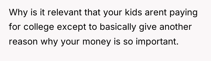 Why is it relevant that your kids arent paying for...