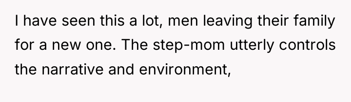 I have seen this a lot, men leaving their family...