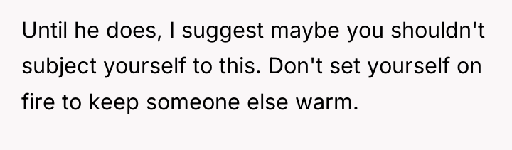 Until he does, I suggest maybe you shouldn't subject yourself...