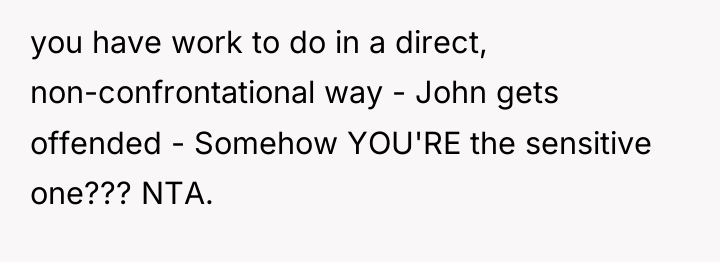 you have work to do in a direct, non-confrontational way...