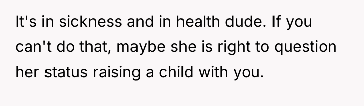 It's in sickness and in health dude. If you can't...