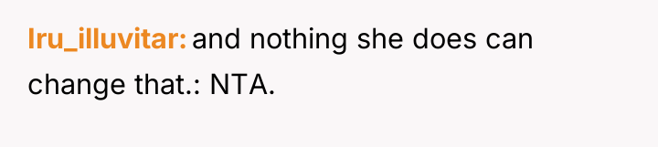 Iru_illuvitar and nothing she does can change that.: NTA.