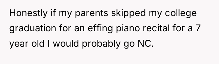 Honestly if my parents skipped my college graduation for an...