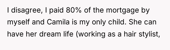 I disagree, I paid 80% of the mortgage by myself...