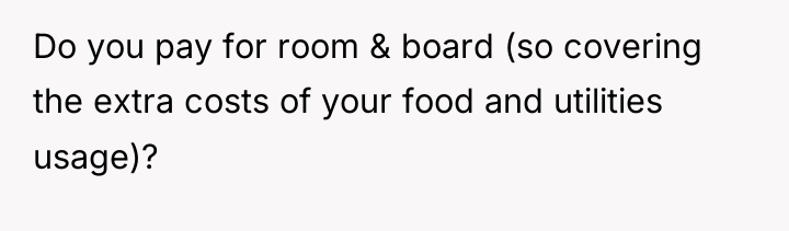 Do you pay for room & board (so covering the...