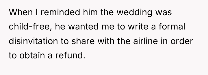 When I reminded him the wedding was child-free, he wanted...