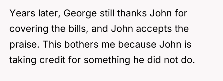 Years later, George still thanks John for covering the bills,...