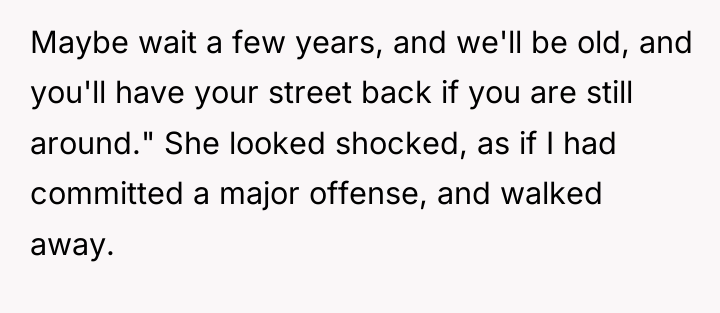 Maybe wait a few years, and we'll be old, and...