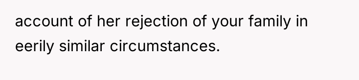 account of her rejection of your family in eerily similar...