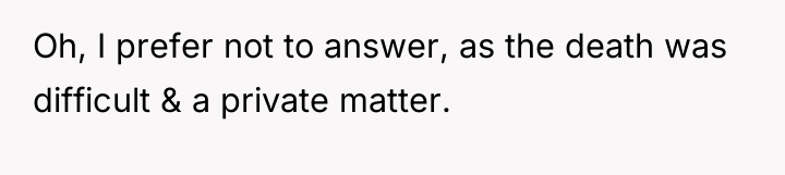 Oh, I prefer not to answer, as the death was...