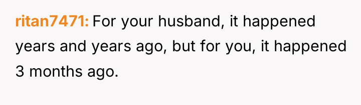 ritan7471 For your husband, it happened years and years ago,...