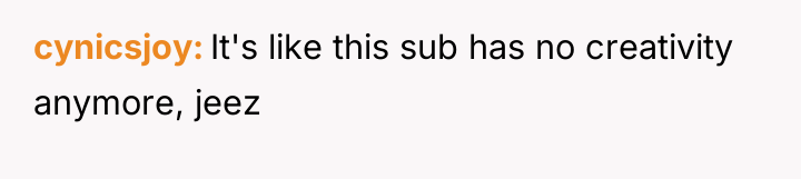 cynicsjoy It's like this sub has no creativity anymore, jeez