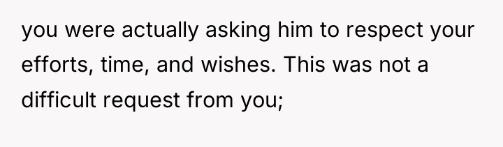 you were actually asking him to respect your efforts, time,...