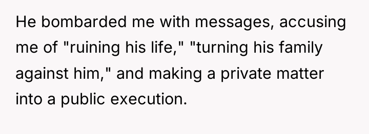 He bombarded me with messages, accusing me of "ruining his...