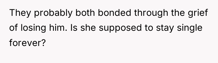 They probably both bonded through the grief of losing him....