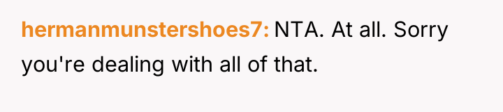 hermanmunstershoes7 NTA. At all. Sorry you're dealing with all of...
