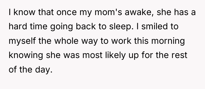 I know that once my mom's awake, she has a...