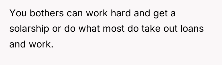 You bothers can work hard and get a solarship or...