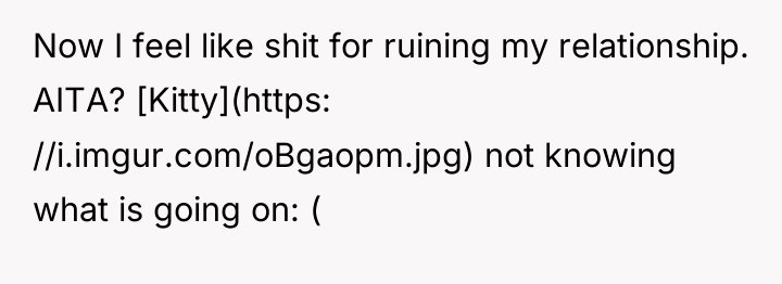 Now I feel like shit for ruining my relationship. AITA?...
