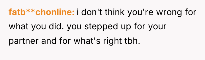 fatb**chonline i don't think you're wrong for what you did....