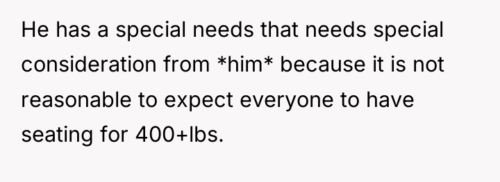 He has a special needs that needs special consideration from...