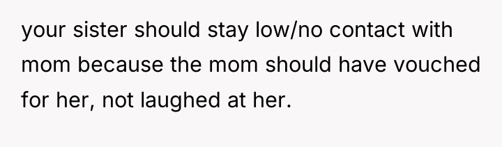 your sister should stay low/no contact with mom because the...