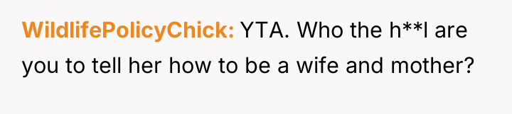 WildlifePolicyChick YTA. Who the h**l are you to tell her...