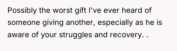 Possibly the worst gift I've ever heard of someone giving...