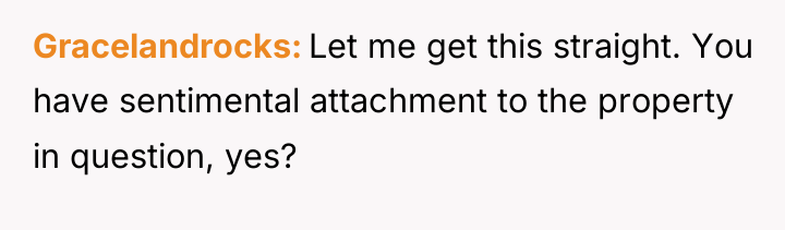Gracelandrocks Let me get this straight. You have sentimental attachment...