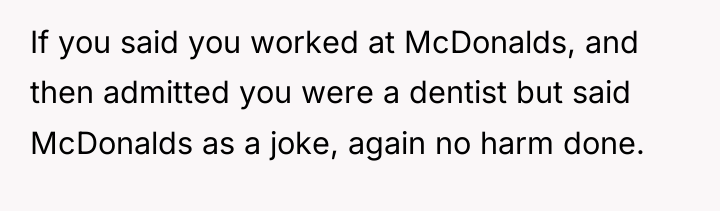 If you said you worked at McDonalds, and then admitted...