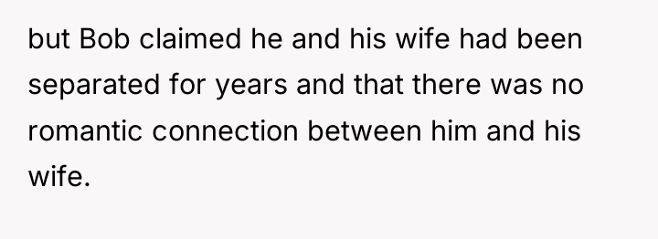 but Bob claimed he and his wife had been separated...