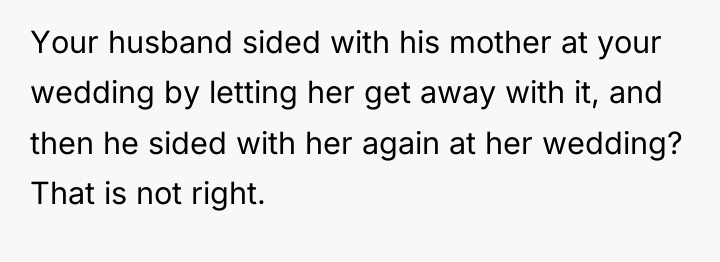 Your husband sided with his mother at your wedding by...
