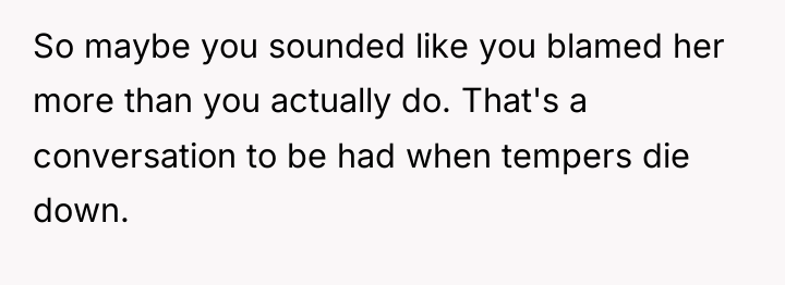 So maybe you sounded like you blamed her more than...